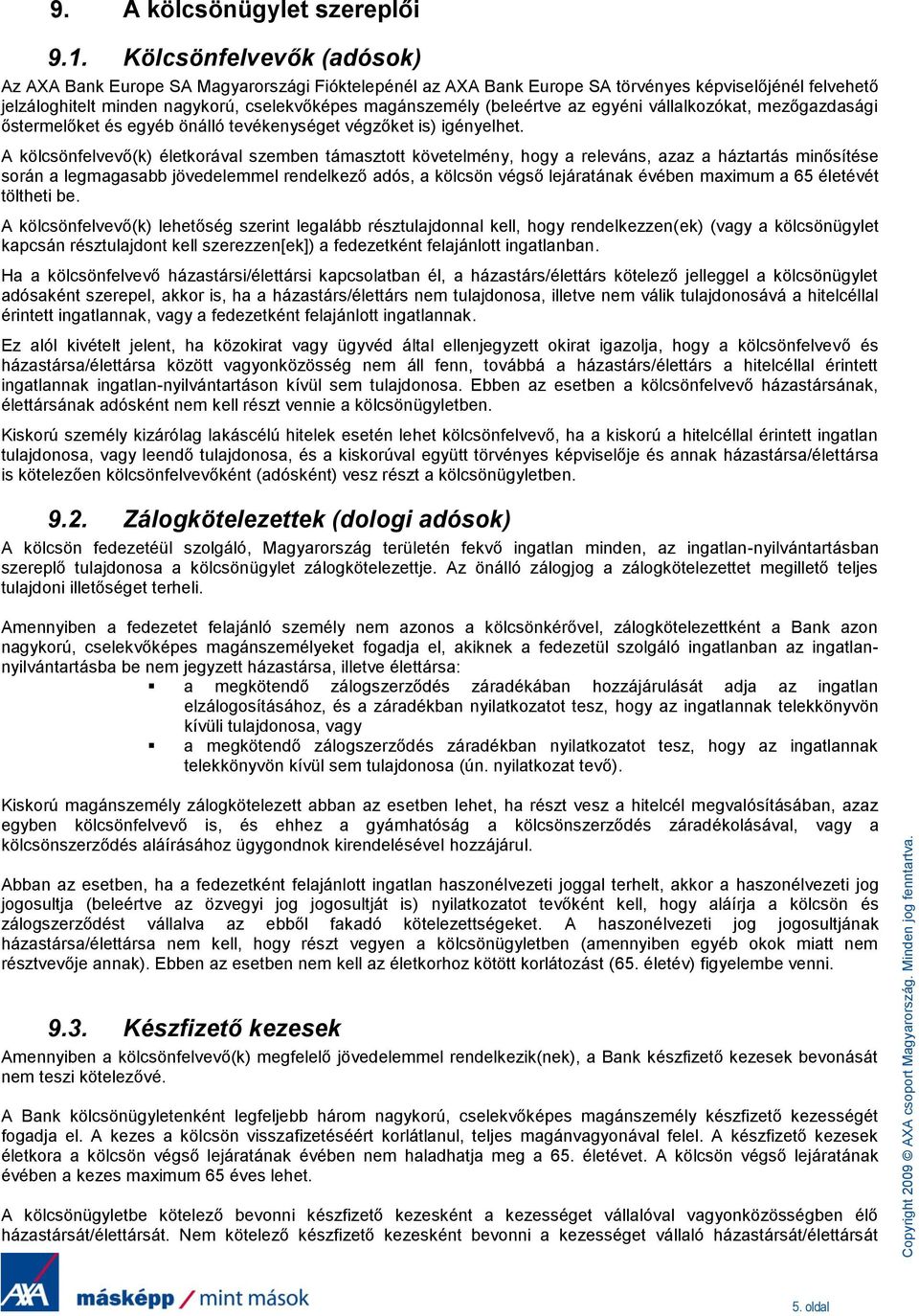 (beleértve az egyéni vállalkozókat, mezőgazdasági őstermelőket és egyéb önálló tevékenységet végzőket is) igényelhet.