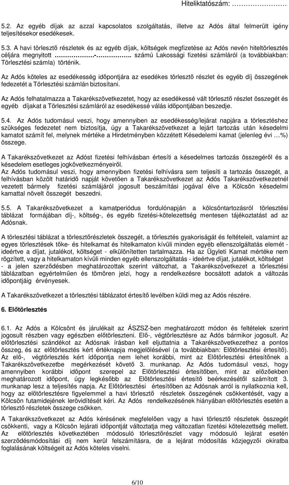 . számú Lakossági fizetési számláról (a továbbiakban: Törlesztési számla) történik.