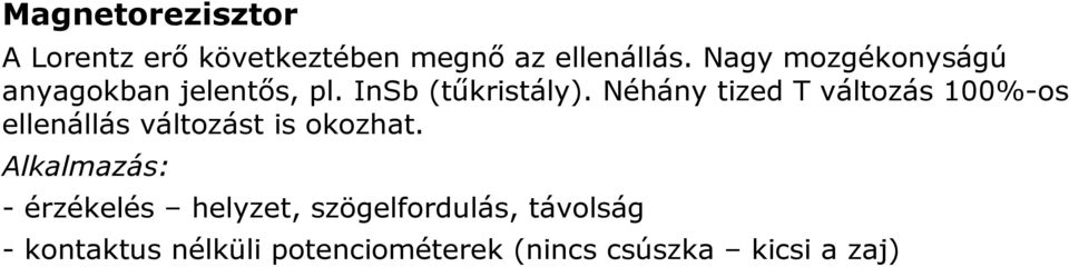 Néhány tized T változás 100%-os ellenállás változást is okozhat.