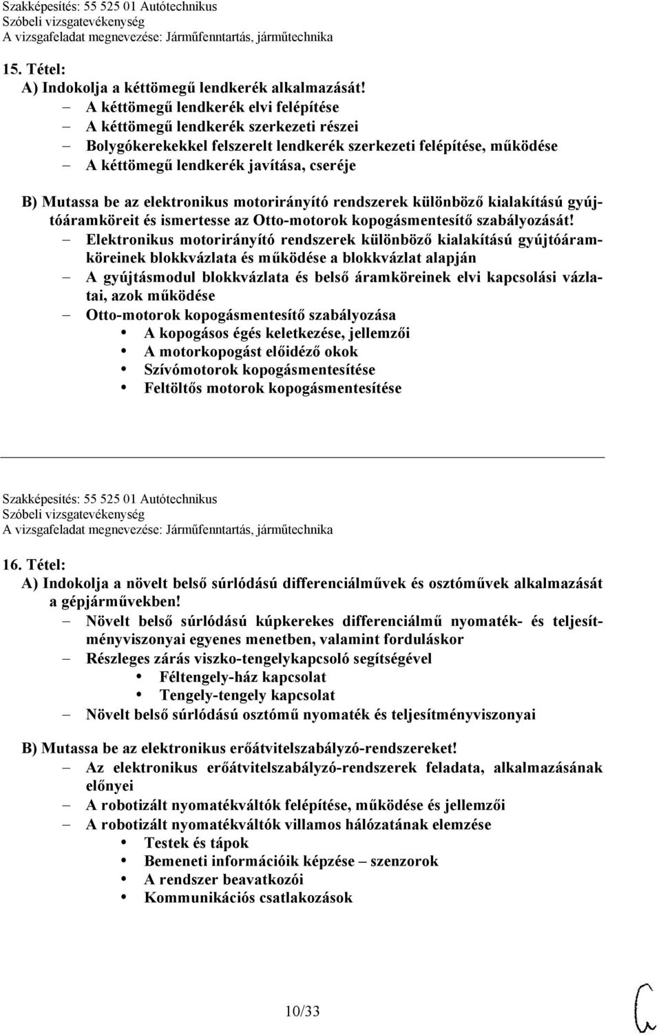 be az elektronikus motorirányító rendszerek különböző kialakítású gyújtóáramköreit és ismertesse az Otto-motorok kopogásmentesítő szabályozását!