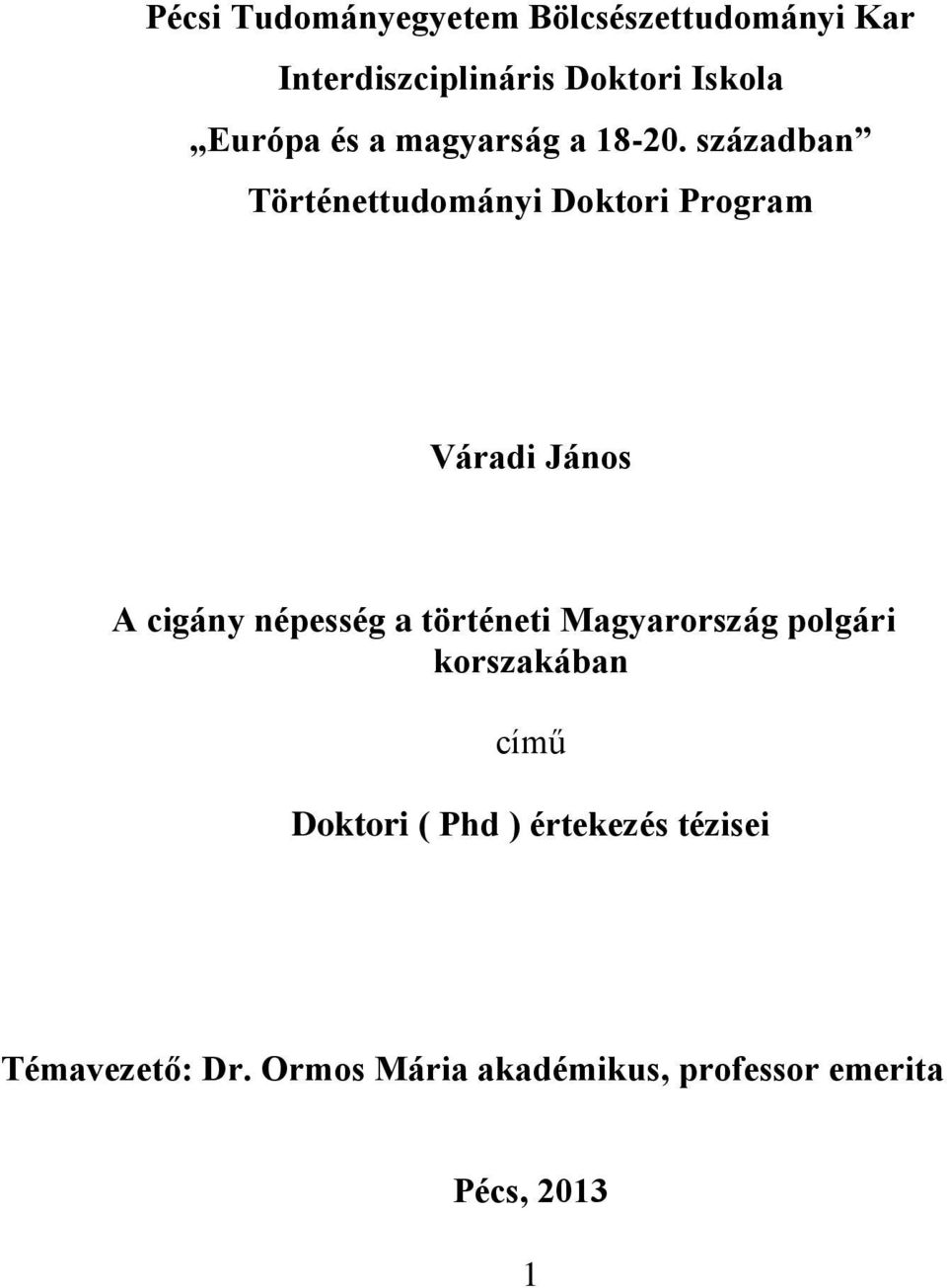 században Történettudományi Doktori Program Váradi János A cigány népesség a