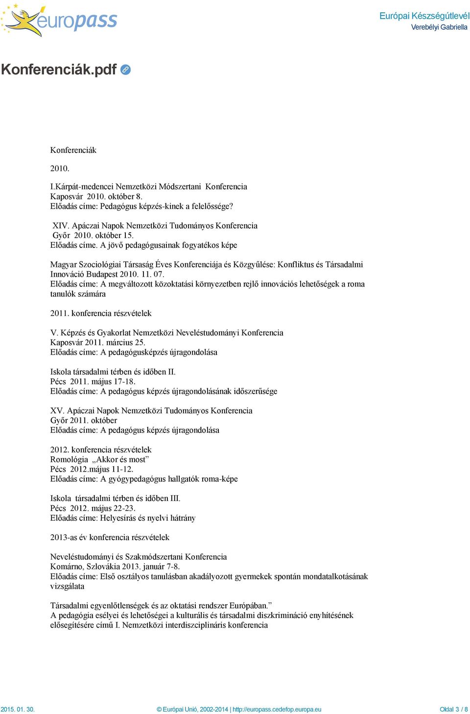 A jövő pedagógusainak fogyatékos képe Magyar Szociológiai Társaság Éves Konferenciája és Közgyűlése: Konfliktus és Társadalmi Innováció Budapest 2010. 11. 07.