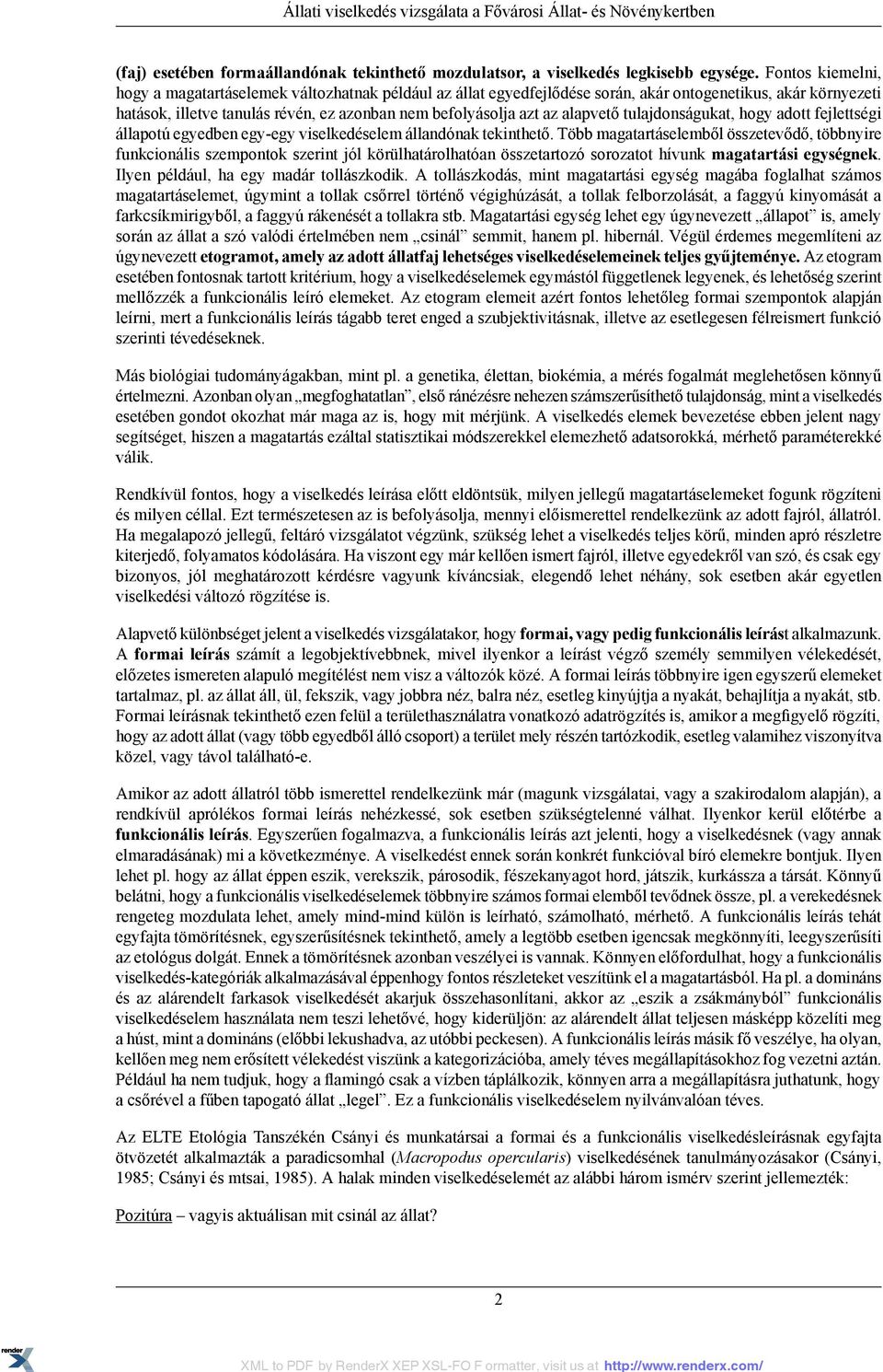 alapvető tulajdonságukat, hogy adott fejlettségi állapotú egyedben egy-egy viselkedéselem állandónak tekinthető.