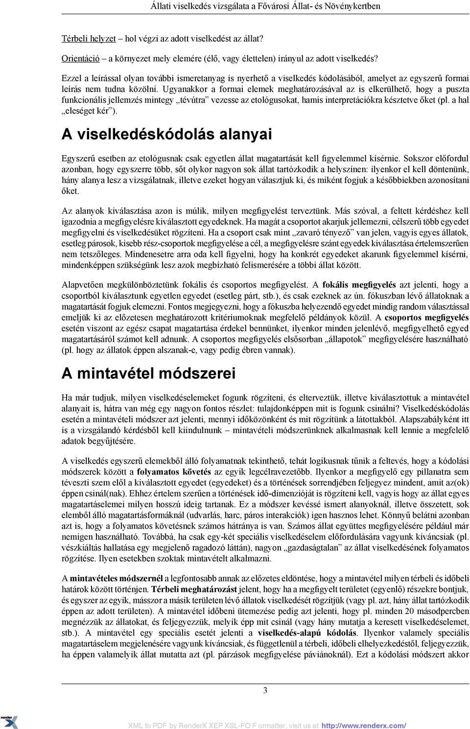 Ezzel a leírással olyan további ismeretanyag is nyerhető a viselkedés kódolásából, amelyet az egyszerű formai leírás nem tudna közölni.
