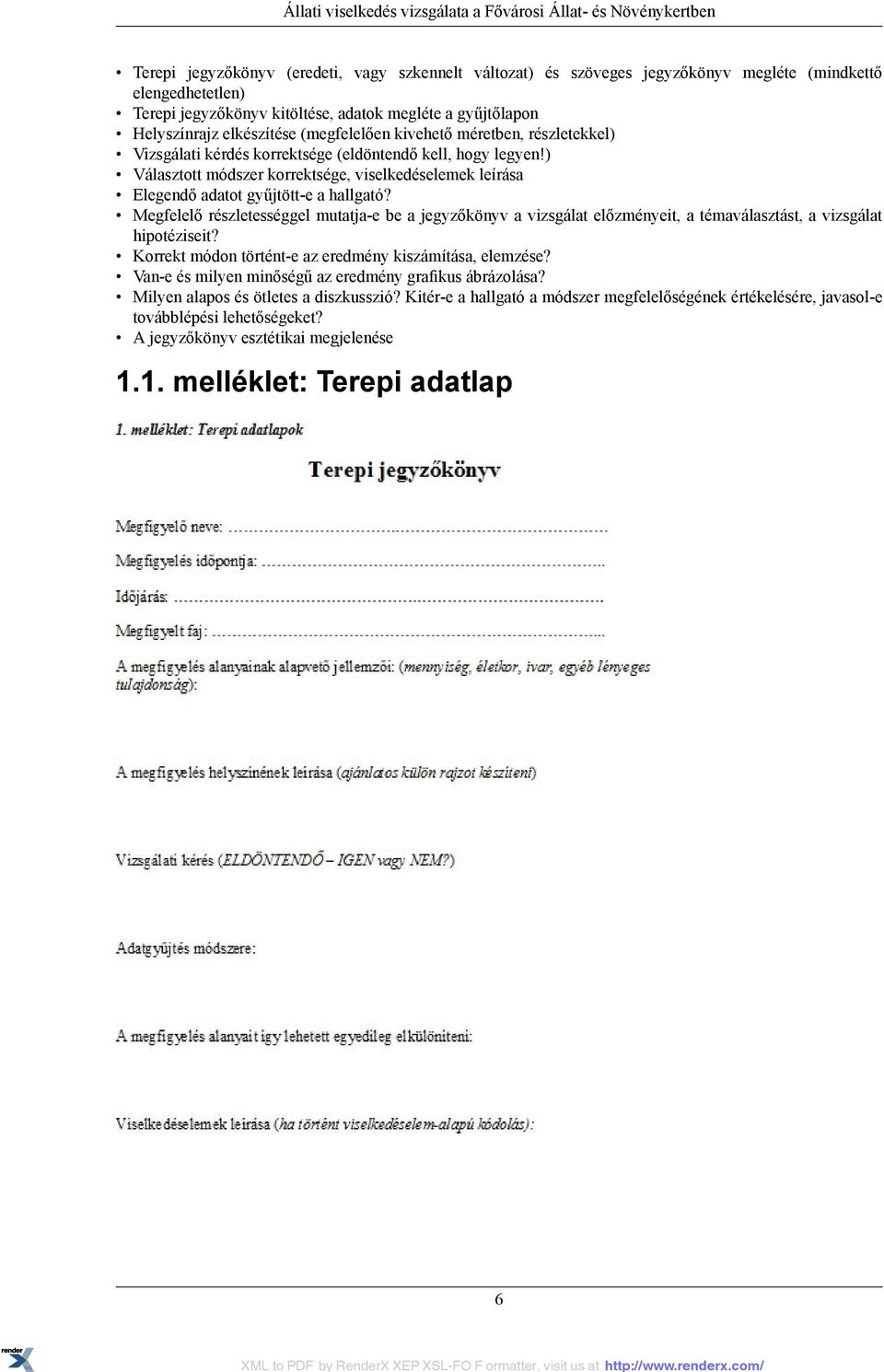 ) Választott módszer korrektsége, viselkedéselemek leírása Elegendő adatot gyűjtött-e a hallgató?