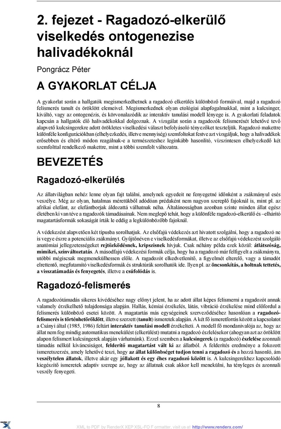 Megismerkednek olyan etológiai alapfogalmakkal, mint a kulcsinger, kiváltó, vagy az ontogenézis, és körvonalazódik az interaktív tanulási modell lényege is.