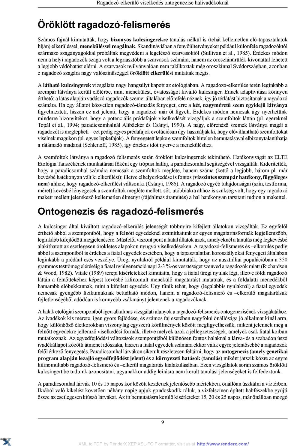, 1985). Érdekes módon nem a helyi ragadozók szaga volt a legriasztóbb a szarvasok számára, hanem az oroszlánürülék-kivonattal lehetett a legjobb védőhatást elérni.