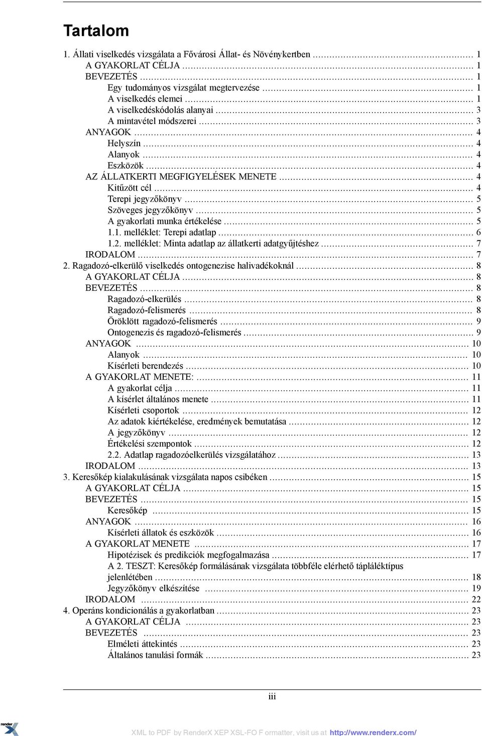 .. 5 Szöveges jegyzőkönyv... 5 A gyakorlati munka értékelése... 5 1.1. melléklet: Terepi adatlap... 6 1.2. melléklet: Minta adatlap az állatkerti adatgyűjtéshez... 7 IRODALOM... 7 2.