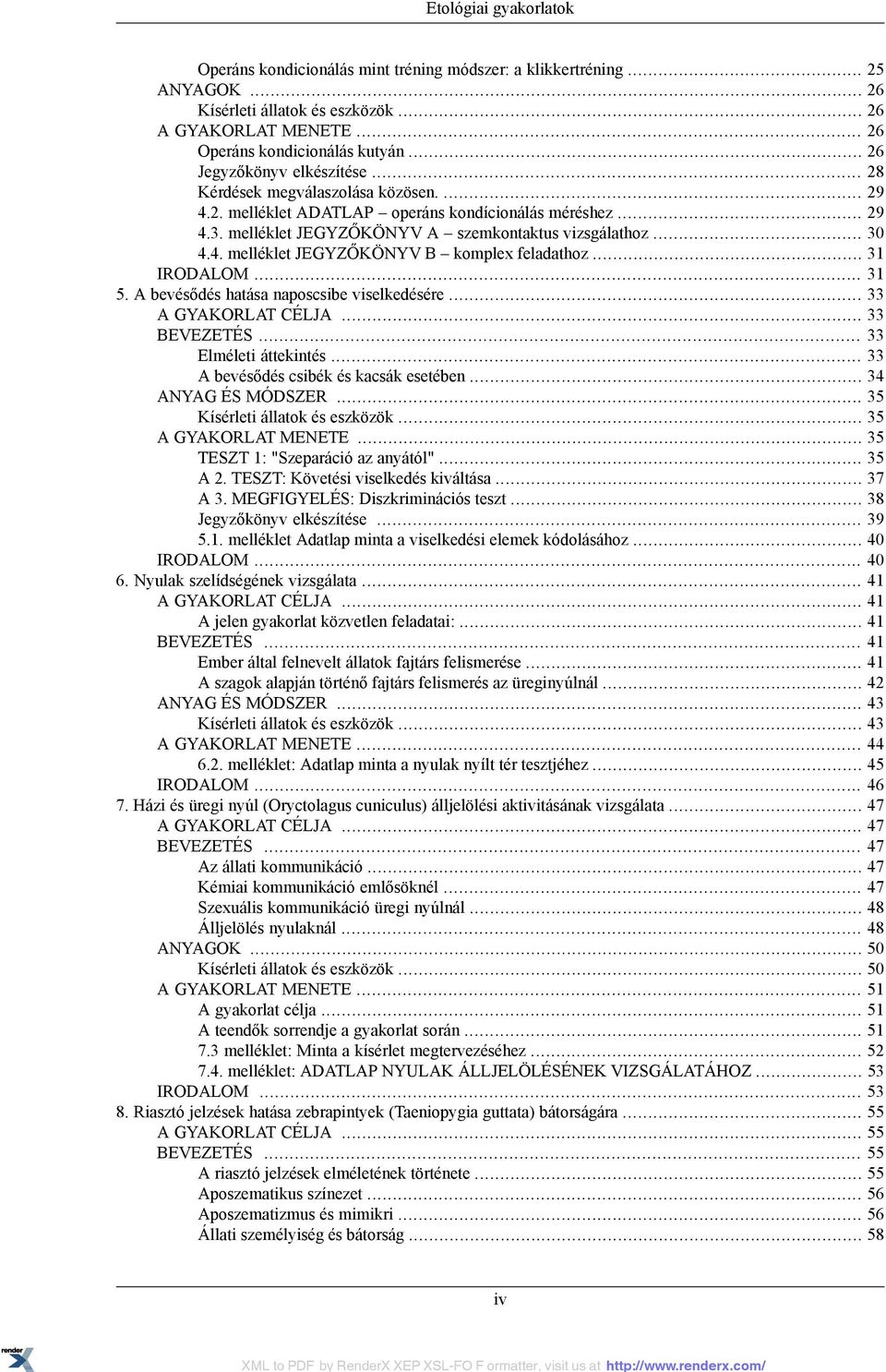 4. melléklet JEGYZŐKÖNYV B komplex feladathoz... 31 IRODALOM... 31 5. A bevésődés hatása naposcsibe viselkedésére... 33 A GYAKORLAT CÉLJA... 33 BEVEZETÉS... 33 Elméleti áttekintés.