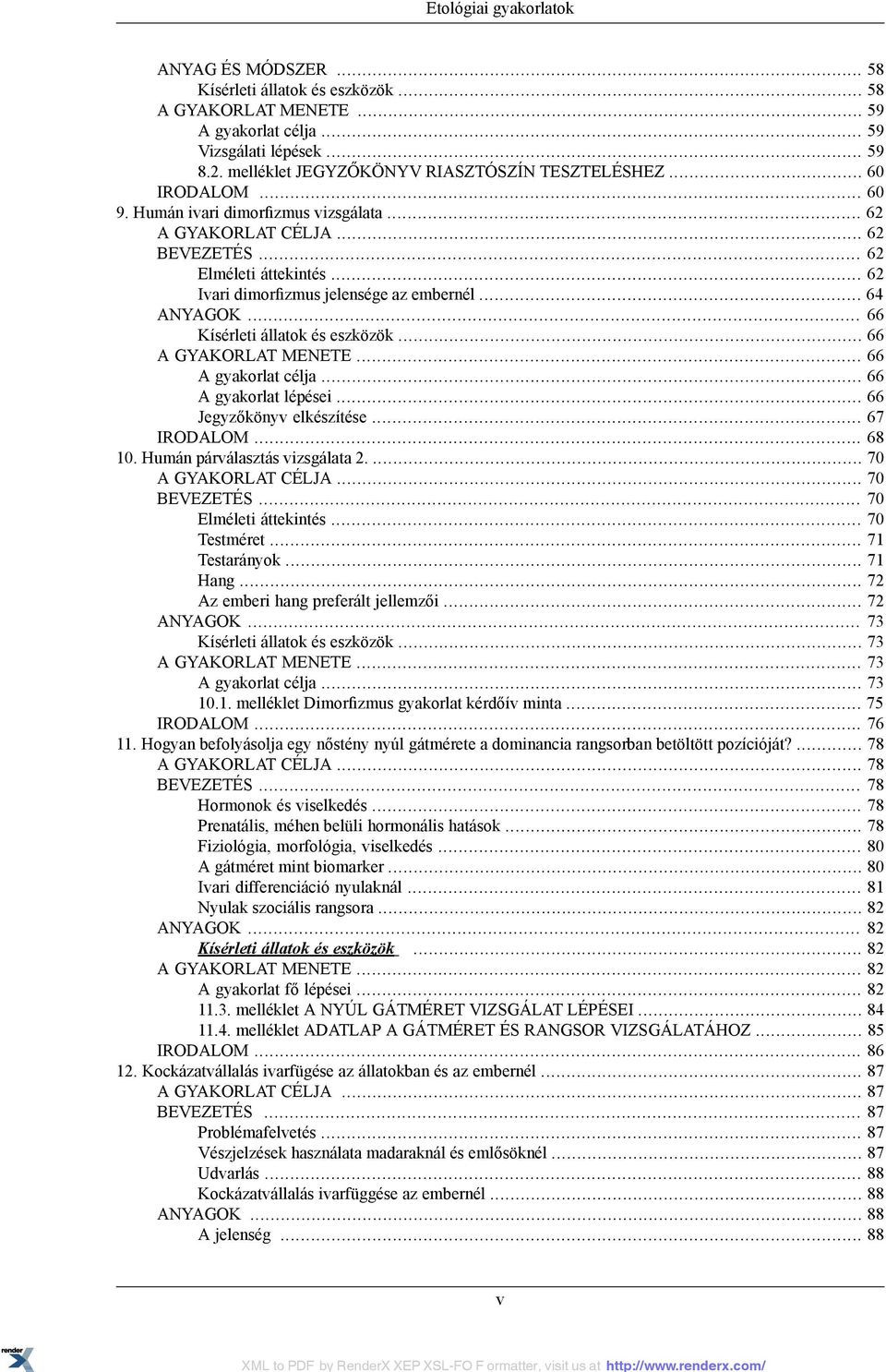 .. 62 Ivari dimorfizmus jelensége az embernél... 64 ANYAGOK... 66 Kísérleti állatok és eszközök... 66 A GYAKORLAT MENETE... 66 A gyakorlat célja... 66 A gyakorlat lépései... 66 Jegyzőkönyv elkészítése.