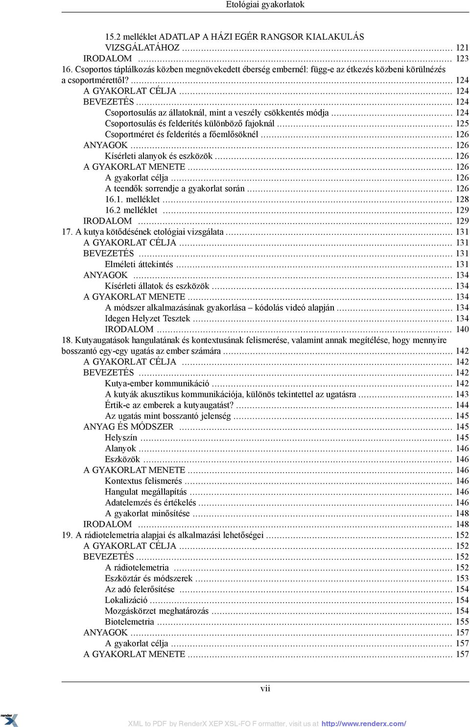 .. 124 Csoportosulás az állatoknál, mint a veszély csökkentés módja... 124 Csoportosulás és felderítés különböző fajoknál... 125 Csoportméret és felderítés a főemlősöknél... 126 ANYAGOK.