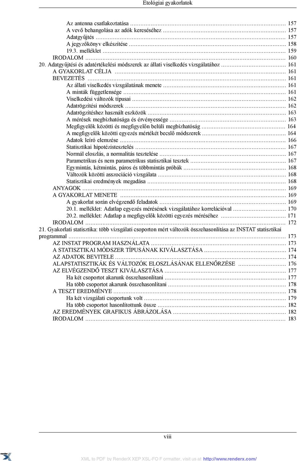 .. 161 Viselkedési változók típusai... 162 Adatrögzítési módszerek... 162 Adatrögzítéshez használt eszközök... 163 A mérések megbízhatósága és érvényessége.
