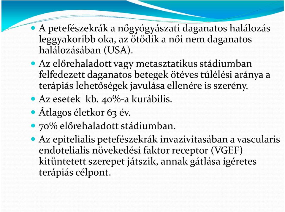 ellenére is szerény. Az esetek kb. 40%-a kurábilis. Átlagos életkor 63 év. 70% előrehaladott stádiumban.