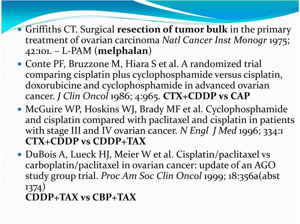 CTX+CDDP vs CAP McGuire WP, Hoskins WJ, Brady MF et al. Cyclophosphamide and cisplatin compared with paclitaxel and cisplatin in patients withstageiii and IV ovariancancer.