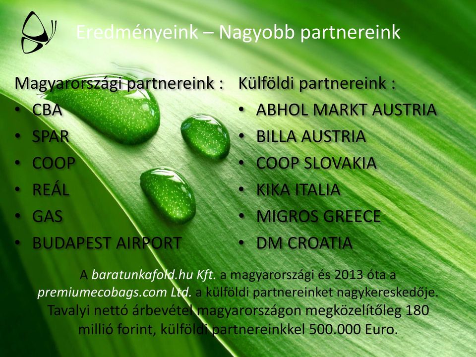 baratunkafold.hu Kft. a magyarországi és 2013 óta a premiumecobags.com Ltd.