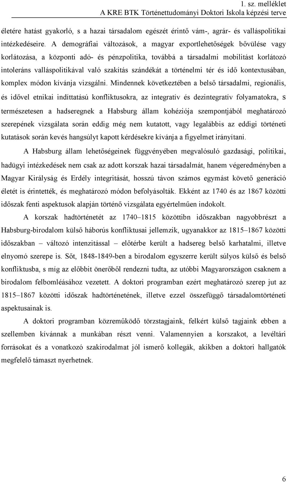 szándékát a történelmi tér és idı kontextusában, komplex módon kívánja vizsgálni.
