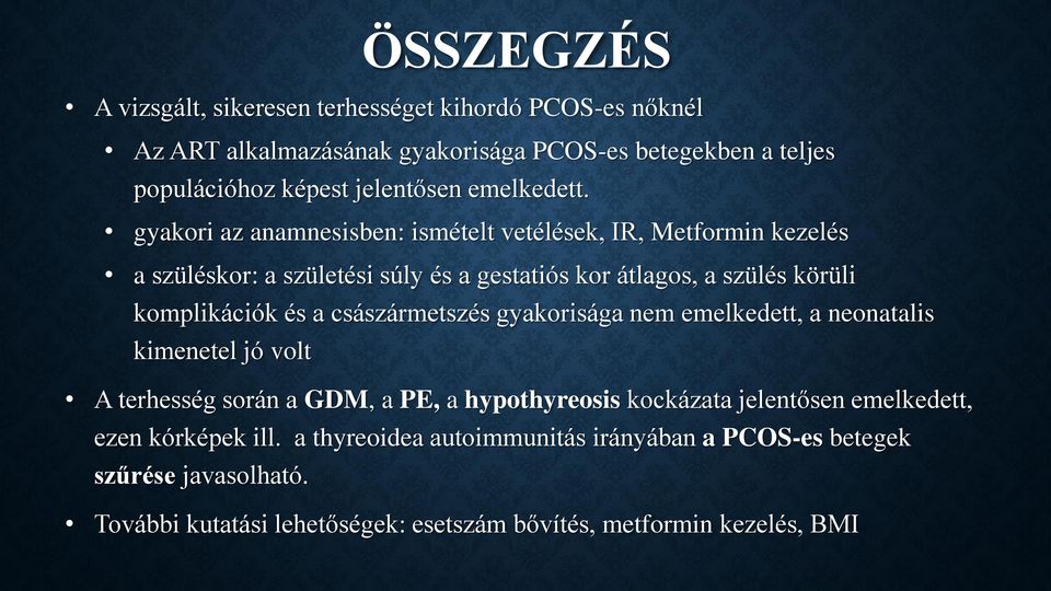 gyakori az anamnesisben: ismételt vetélések, IR, Metformin kezelés a szüléskor: a születési súly és a gestatiós kor átlagos, a szülés körüli komplikációk és a