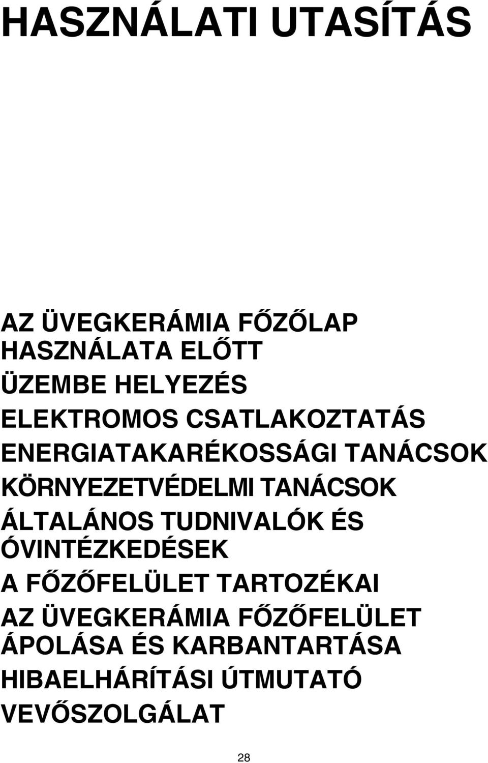 TANÁCSOK ÁLTALÁNOS TUDNIVALÓK ÉS ÓVINTÉZKEDÉSEK A FŐZŐFELÜLET TARTOZÉKAI AZ