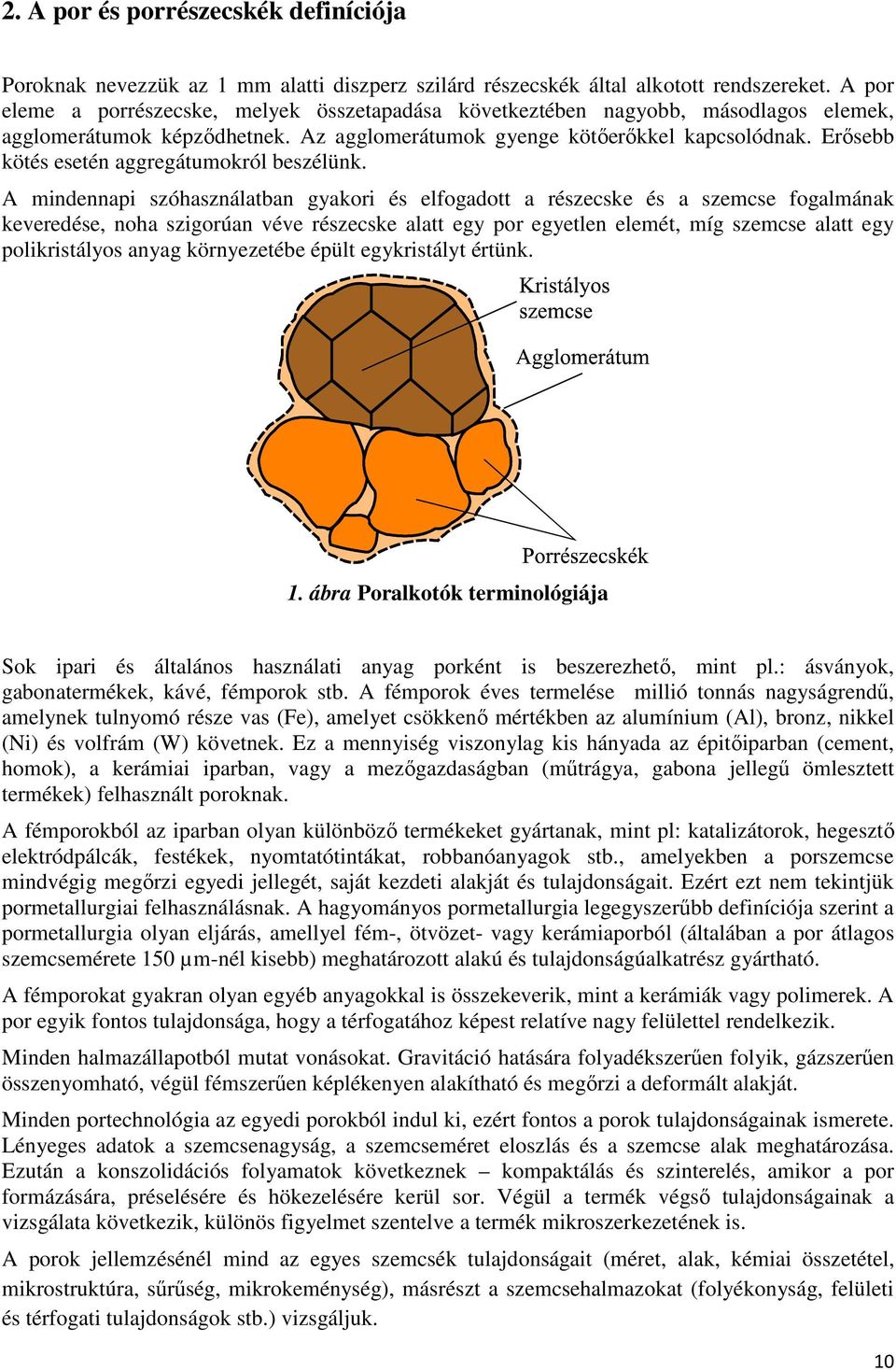 Erısebb kötés esetén aggregátumokról beszélünk.