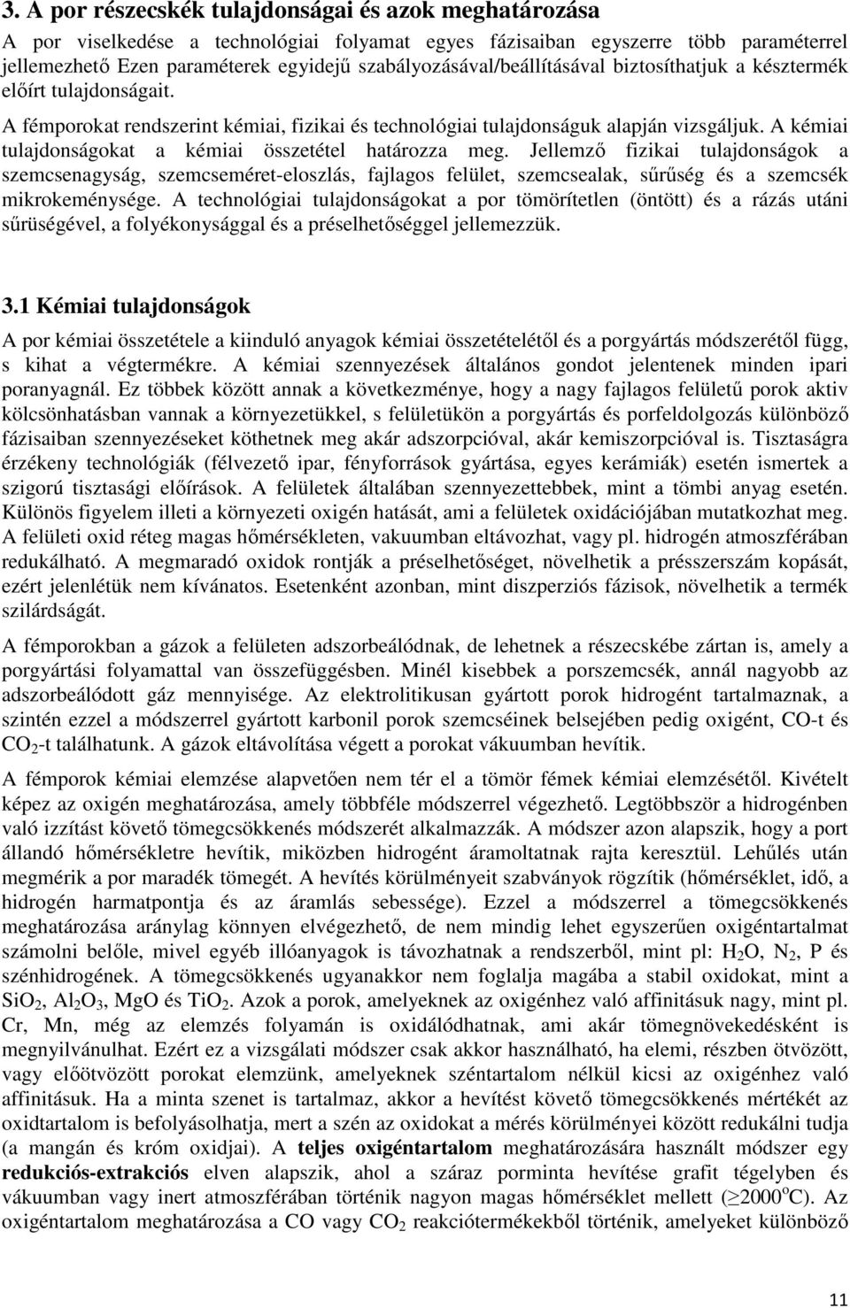 A kémiai tulajdonságokat a kémiai összetétel határozza meg.
