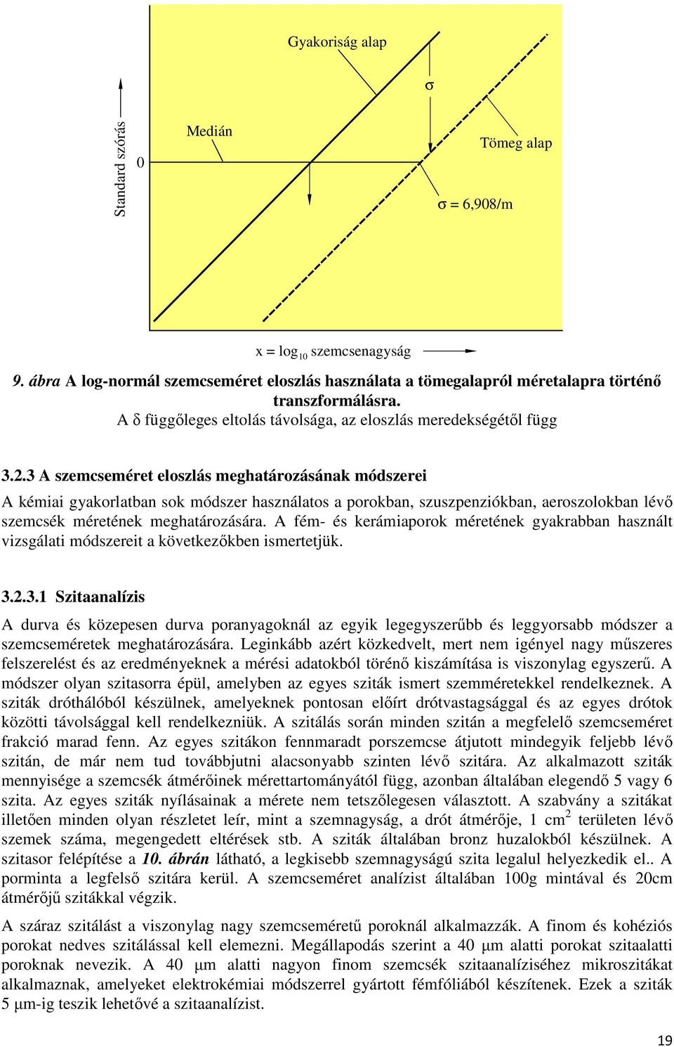 3 A szemcseméret eloszlás meghatározásának módszerei A kémiai gyakorlatban sok módszer használatos a porokban, szuszpenziókban, aeroszolokban lévı szemcsék méretének meghatározására.