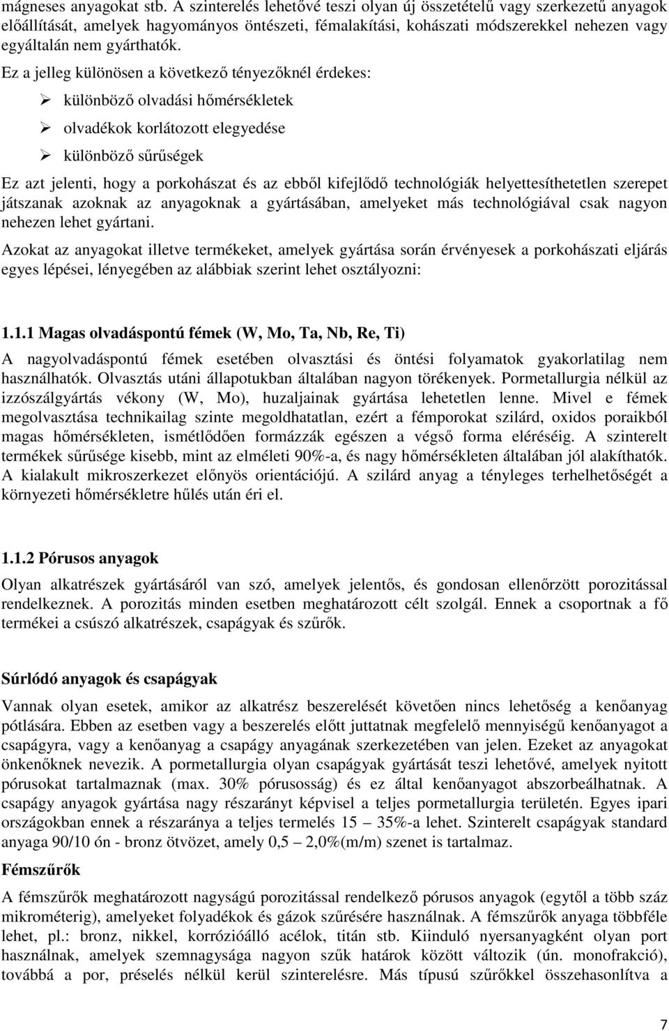 Ez a jelleg különösen a következı tényezıknél érdekes: különbözı olvadási hımérsékletek olvadékok korlátozott elegyedése különbözı sőrőségek Ez azt jelenti, hogy a porkohászat és az ebbıl kifejlıdı