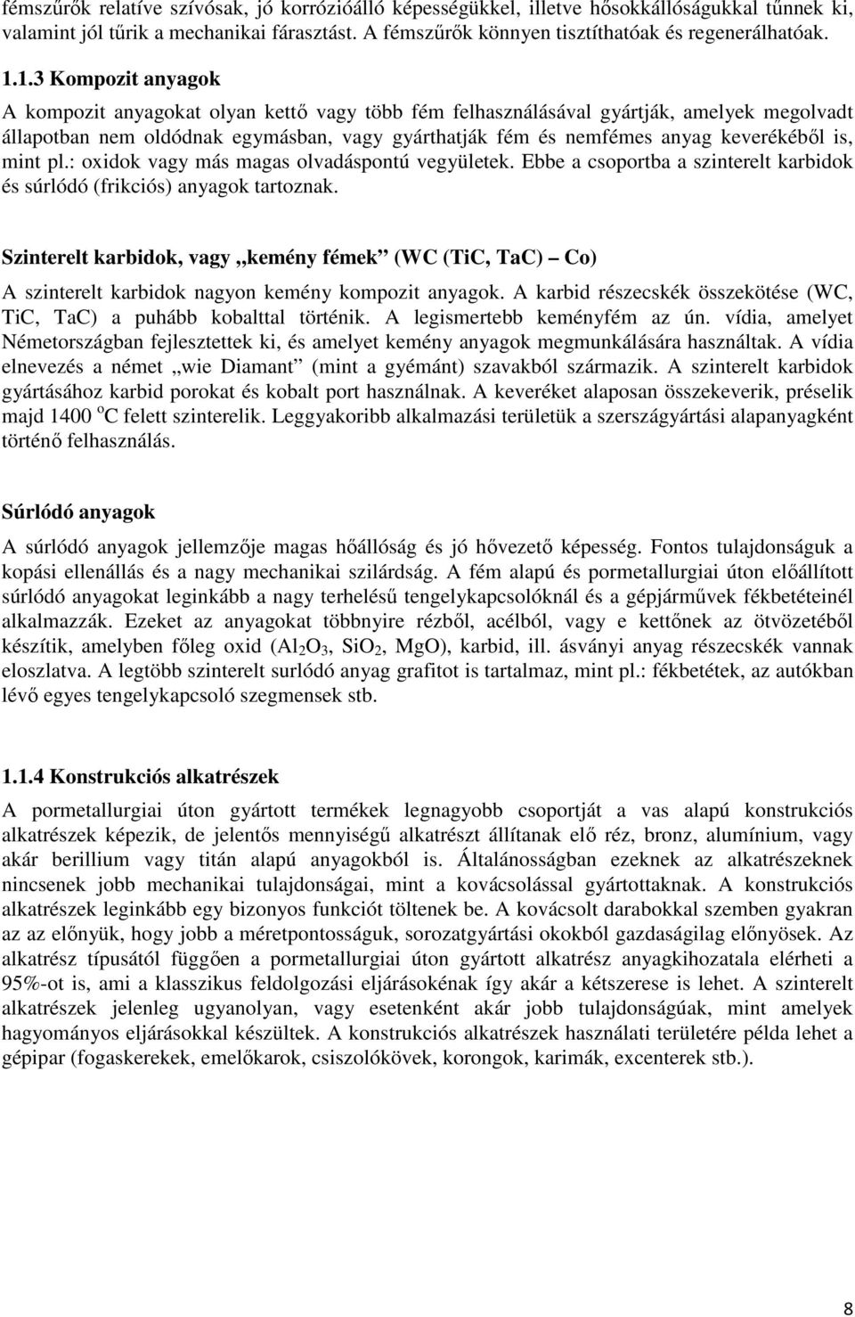 is, mint pl.: oxidok vagy más magas olvadáspontú vegyületek. Ebbe a csoportba a szinterelt karbidok és súrlódó (frikciós) anyagok tartoznak.
