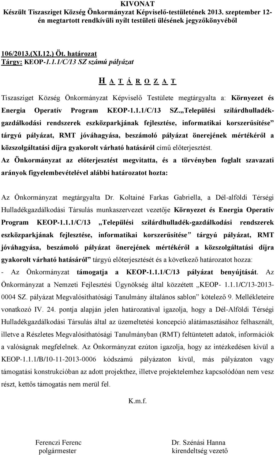 Települési szilárdhulladékgazdálkodási rendszerek eszközparkjának fejlesztése, informatikai korszerűsítése tárgyú pályázat, RMT jóváhagyása, beszámoló pályázat önerejének mértékéről a