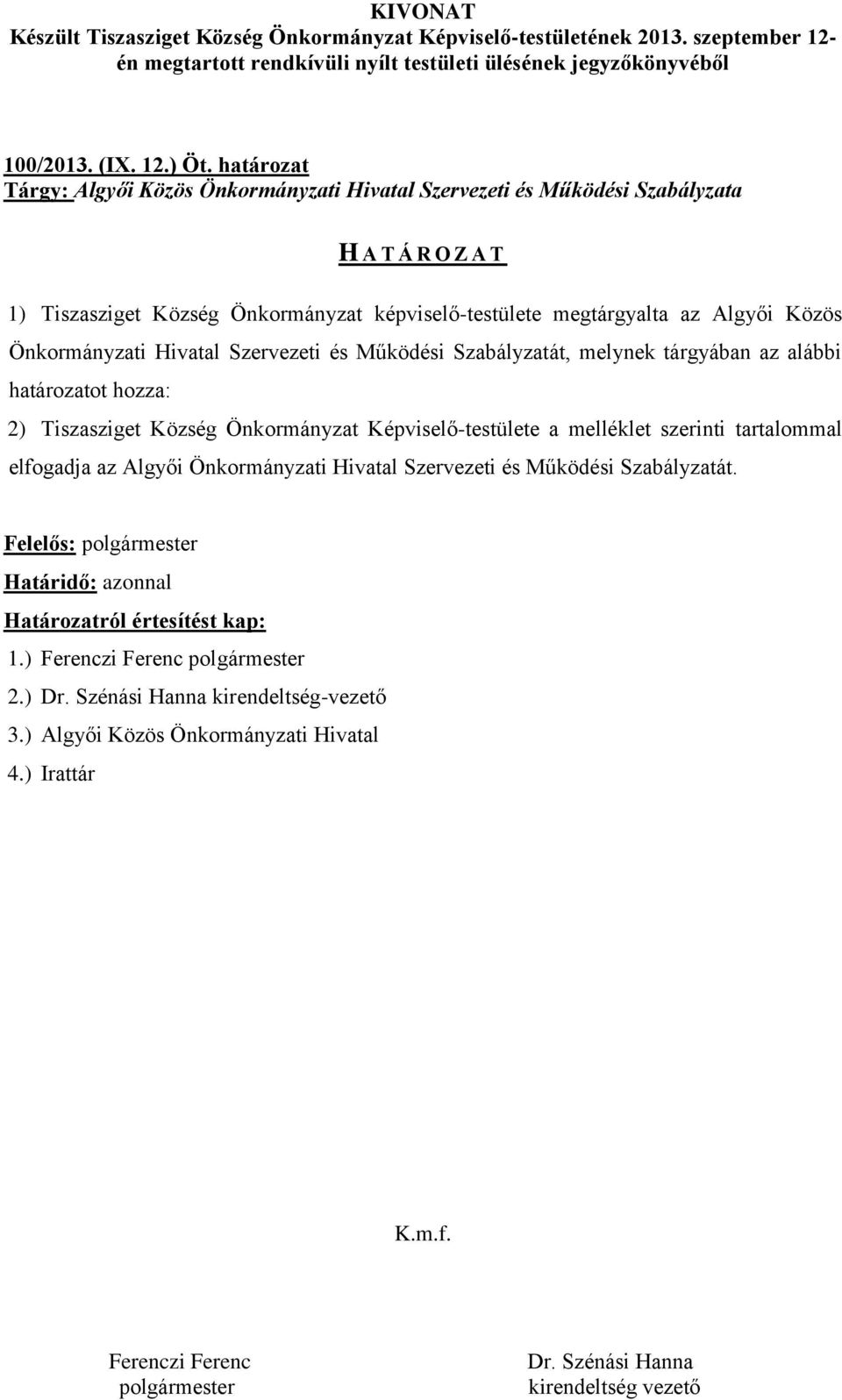 képviselő-testülete megtárgyalta az Algyői Közös Önkormányzati Hivatal Szervezeti és Működési Szabályzatát, melynek tárgyában az alábbi