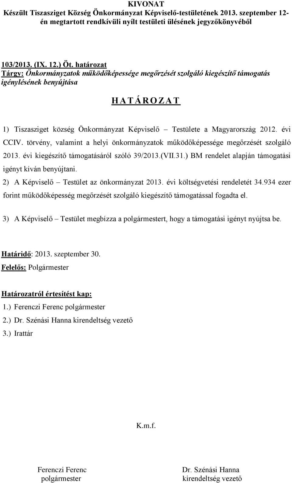 a Magyarország 2012. évi CCIV. törvény, valamint a helyi önkormányzatok működőképessége megőrzését szolgáló 2013. évi kiegészítő támogatásáról szóló 39/2013.(VII.31.