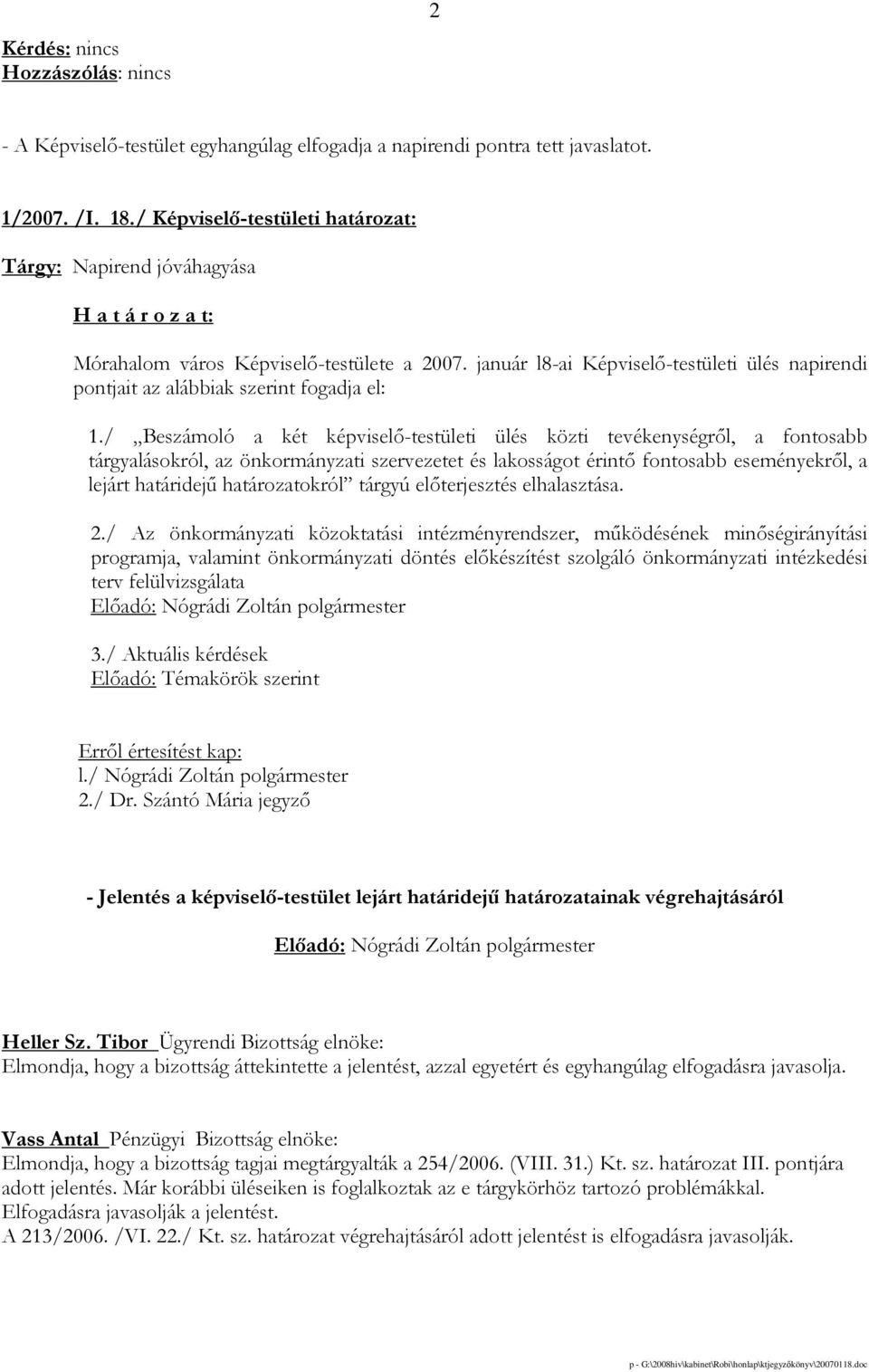 / Beszámoló a két képviselı-testületi ülés közti tevékenységrıl, a fontosabb tárgyalásokról, az önkormányzati szervezetet és lakosságot érintı fontosabb eseményekrıl, a lejárt határidejő