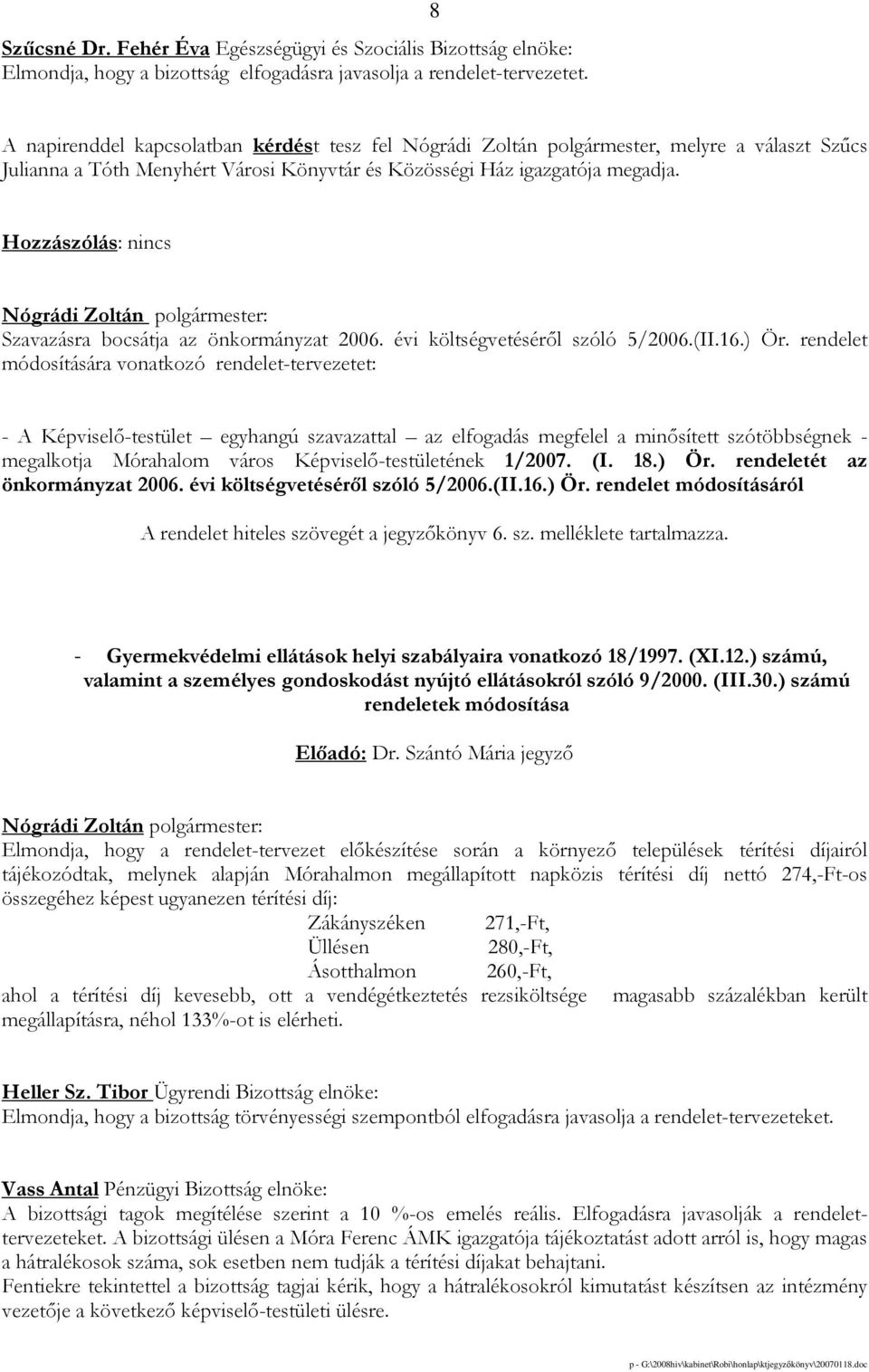 Nógrádi Zoltán polgármester: Szavazásra bocsátja az önkormányzat 2006. évi költségvetésérıl szóló 5/2006.(II.16.) Ör.