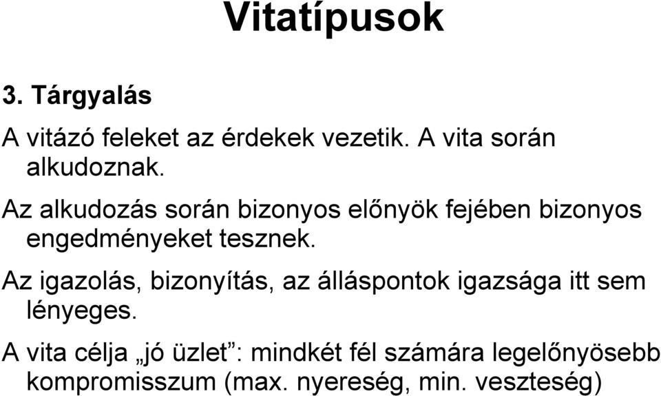 Az alkudozás során bizonyos előnyök fejében bizonyos engedményeket tesznek.