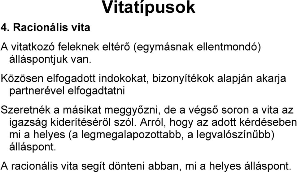 meggyőzni, de a végső soron a vita az igazság kiderítéséről szól.