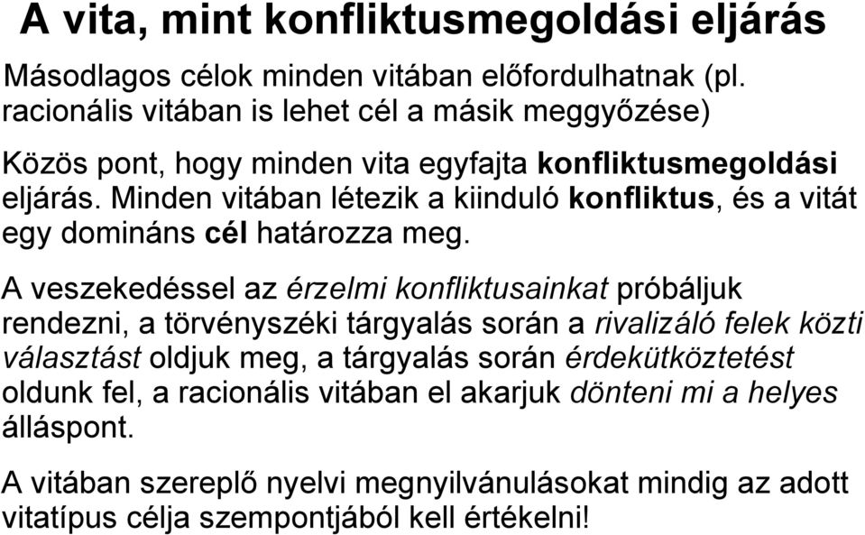 Minden vitában létezik a kiinduló konfliktus, és a vitát egy domináns cél határozza meg.