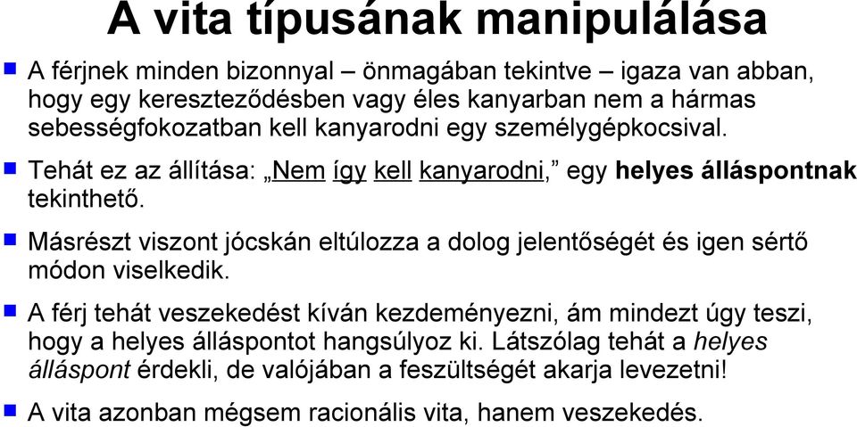 Másrészt viszont jócskán eltúlozza a dolog jelentőségét és igen sértő módon viselkedik.