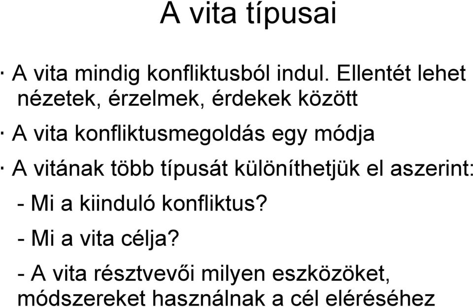 egy módja A vitának több típusát különíthetjük el aszerint: - Mi a kiinduló