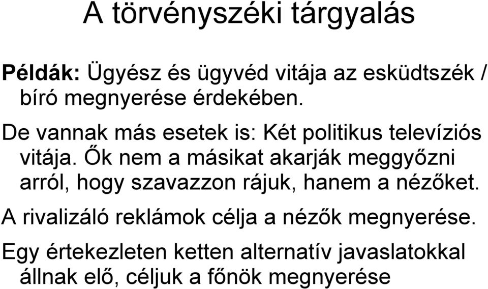 Ők nem a másikat akarják meggyőzni arról, hogy szavazzon rájuk, hanem a nézőket.