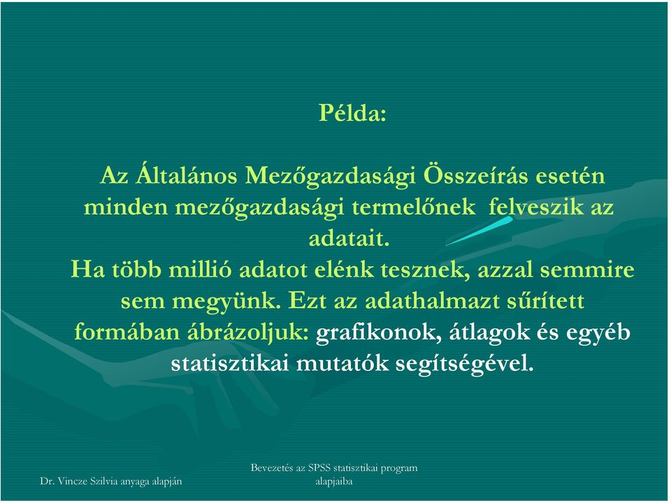 elénk tesznek, azzal semmire sem megyünk Ezt az adathalmazt sűrített