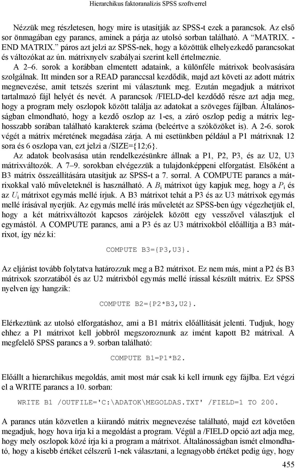 sorok a korábban elmentett adataink, a különféle mátrixok beolvasására szolgálnak.