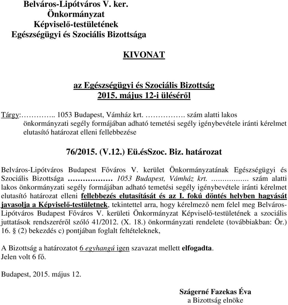 .. szám alatti lakos önkormányzati segély formájában adható temetési segély igénybevétele iránti kérelmet elutasító határozat elleni fellebbezés elutasítását és az I.