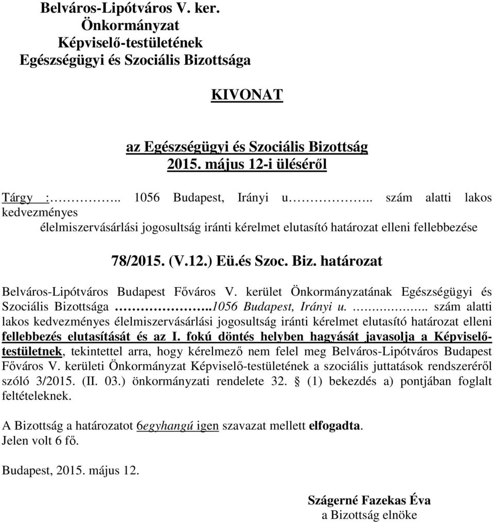 .. szám alatti lakos kedvezményes élelmiszervásárlási jogosultság iránti kérelmet elutasító határozat elleni fellebbezés elutasítását és az I.