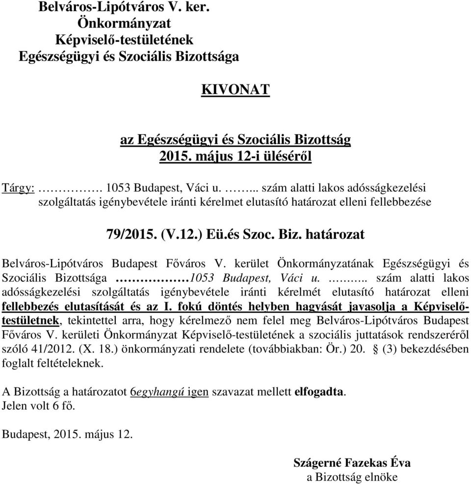 .. szám alatti lakos adósságkezelési szolgáltatás igénybevétele iránti kérelmét elutasító határozat elleni fellebbezés elutasítását és az I.