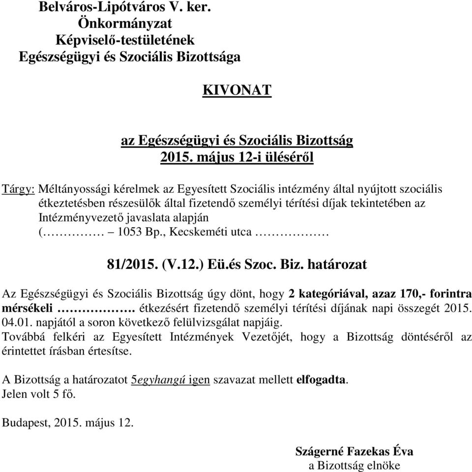 határozat Az Egészségügyi és Szociális Bizottság úgy dönt, hogy 2 kategóriával, azaz 170,- forintra mérsékeli.