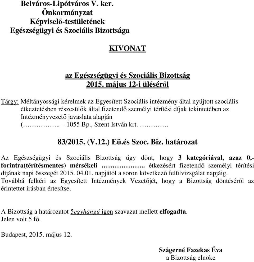 határozat Az Egészségügyi és Szociális Bizottság úgy dönt, hogy 3 kategóriával, azaz 0,- forintra(térítésmentes) mérsékeli.