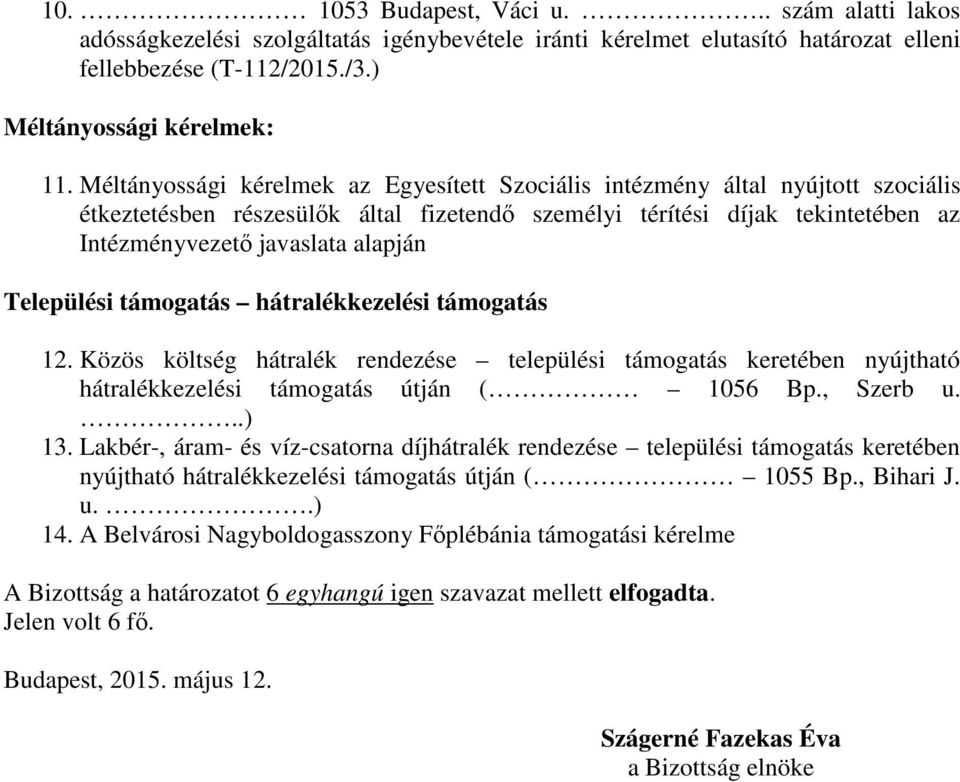 Települési támogatás hátralékkezelési támogatás 12. Közös költség hátralék rendezése települési támogatás keretében nyújtható hátralékkezelési támogatás útján ( 1056 Bp., Szerb u...) 13.