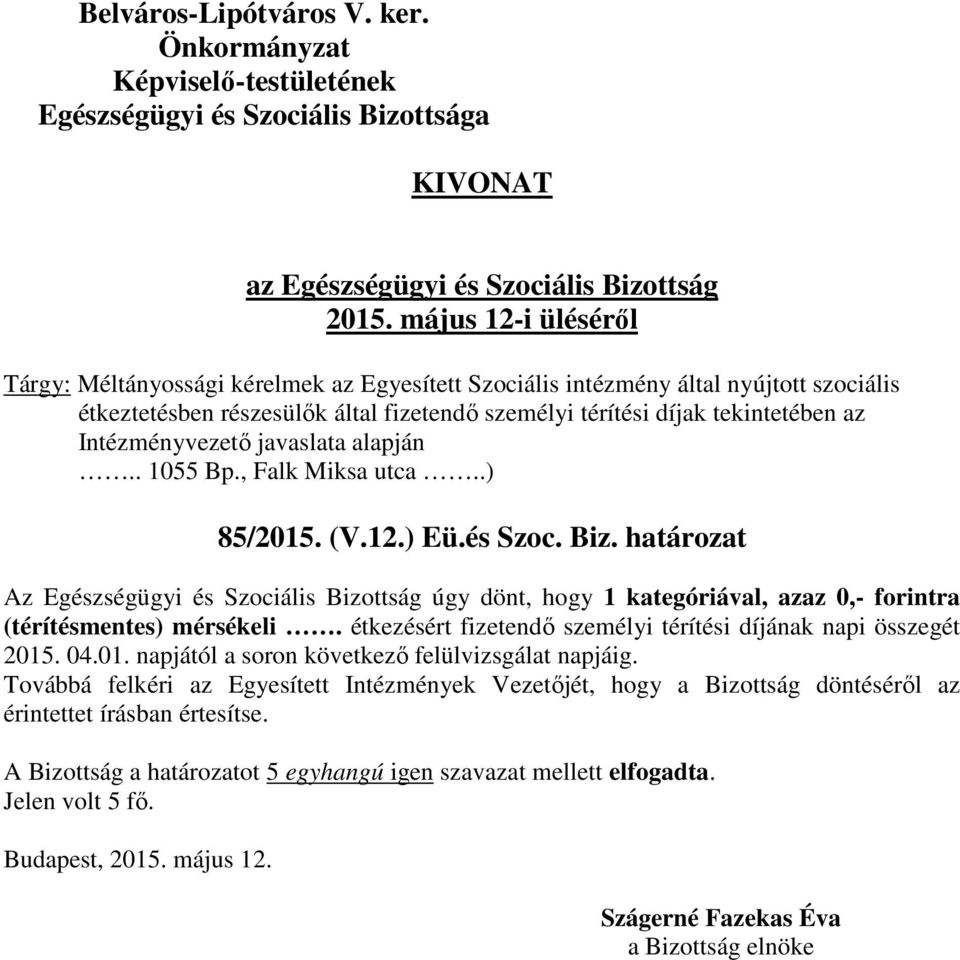 határozat Az Egészségügyi és Szociális Bizottság úgy dönt, hogy 1 kategóriával, azaz 0,- forintra (térítésmentes) mérsékeli.