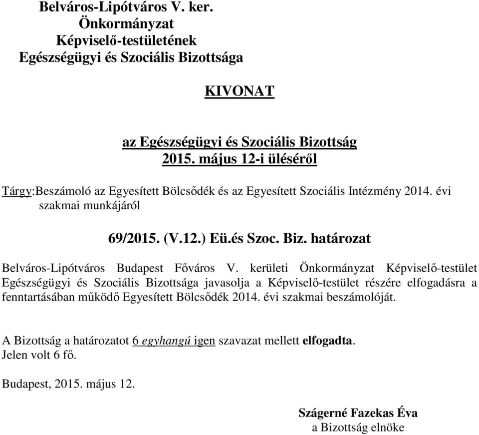 kerületi Képviselő-testület javasolja a Képviselő-testület részére elfogadásra a fenntartásában működő