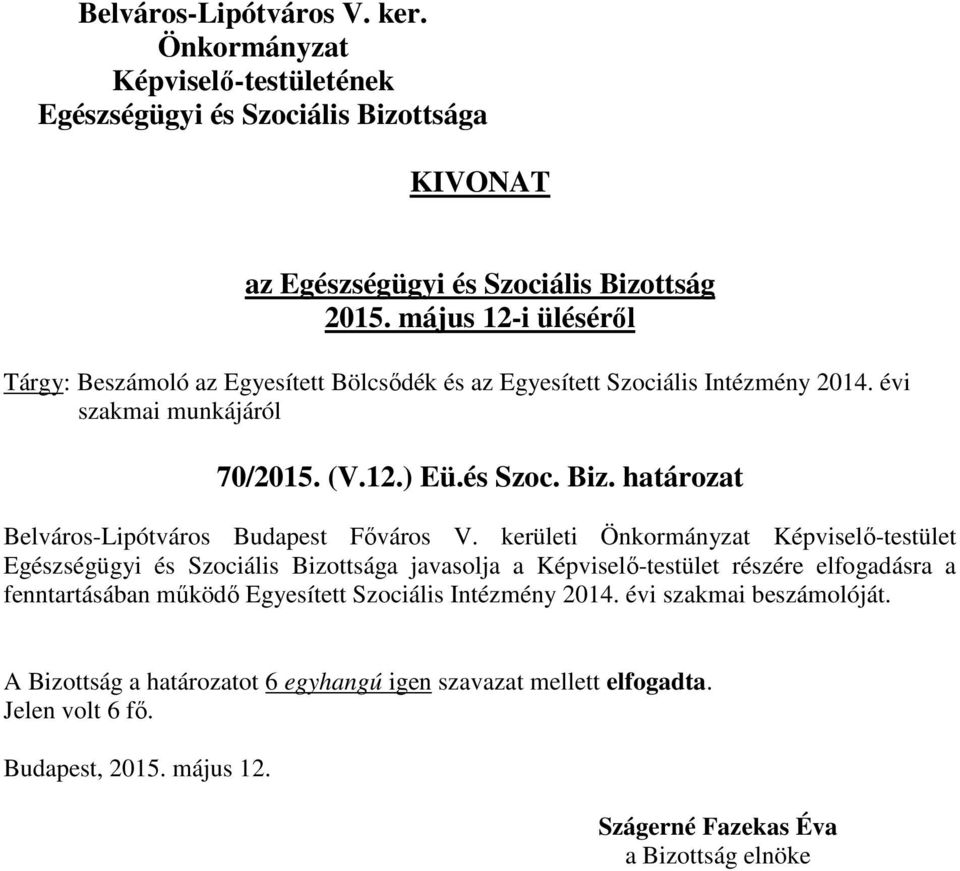 kerületi Képviselő-testület javasolja a Képviselő-testület részére elfogadásra a fenntartásában működő
