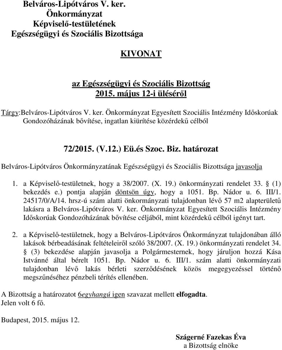 III/1. 24517/0/A/14. hrsz-ú szám alatti önkormányzati tulajdonban lévő 57 m2 alapterületű lakásra a Belváros-Lipótváros V. ker.